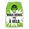 Plaque Vélo Verte Les Vrais Héros Sont à Vélo V-LOPLAK